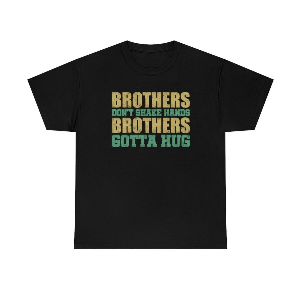 Brothers Don't Shake Hands Brothers Gotta Hug T-Shirt