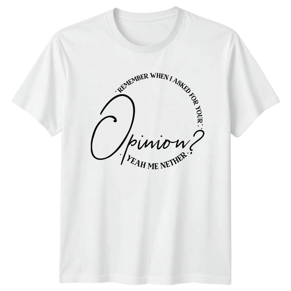 Remember When I Asked Unisex TShirt Sarcasm Humor Gift For Him And Her
