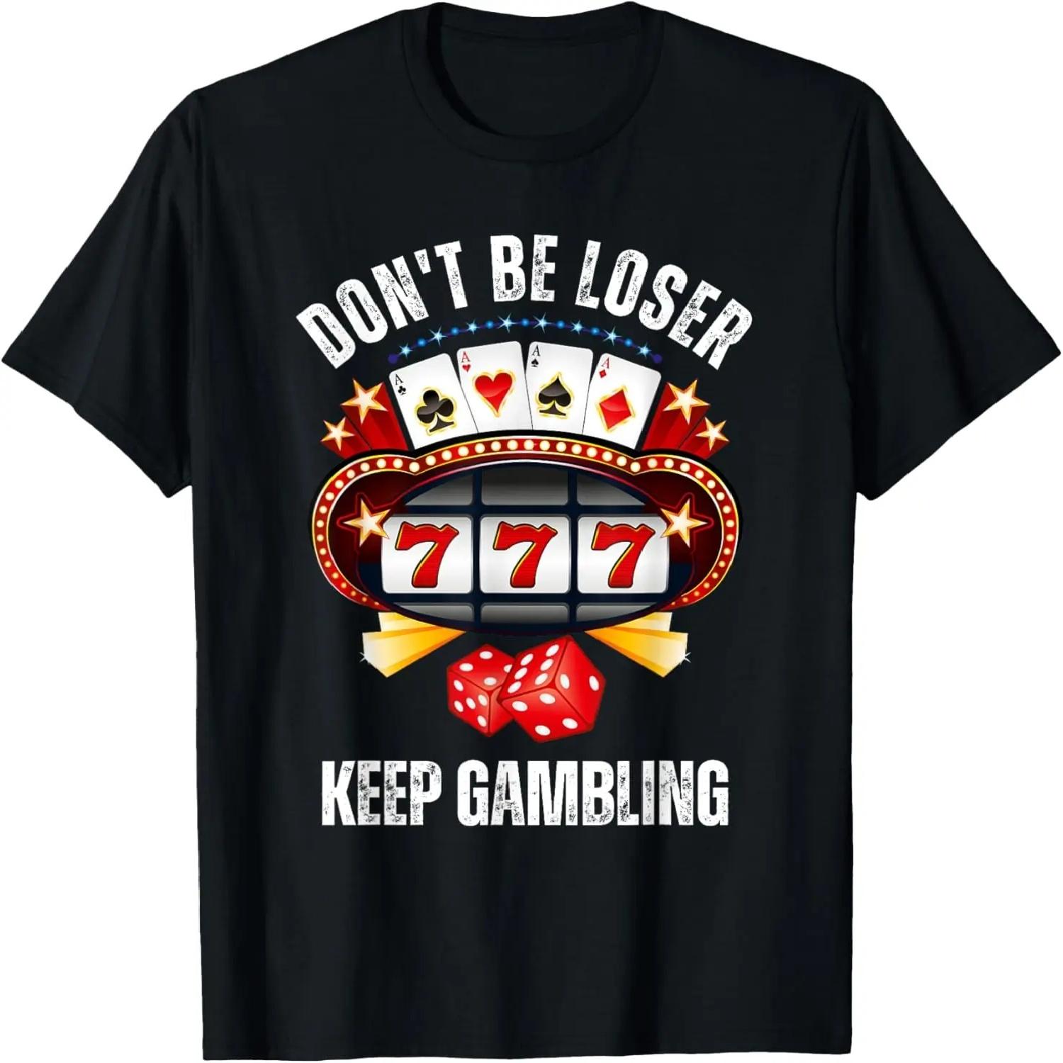 

Don t Be A Loser Keep Gambling T-Shirt XXXXXL різнокольоровий