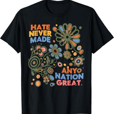 Hate Never Made Any Nation Great Resist Protest Resistance T-Shirt