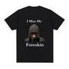 Ich vermisse meine Vorhaut Spaß T-Shirt Damenmode Retro T-Shirt Lockeres Kurzarm-T-Shirt Streetwear