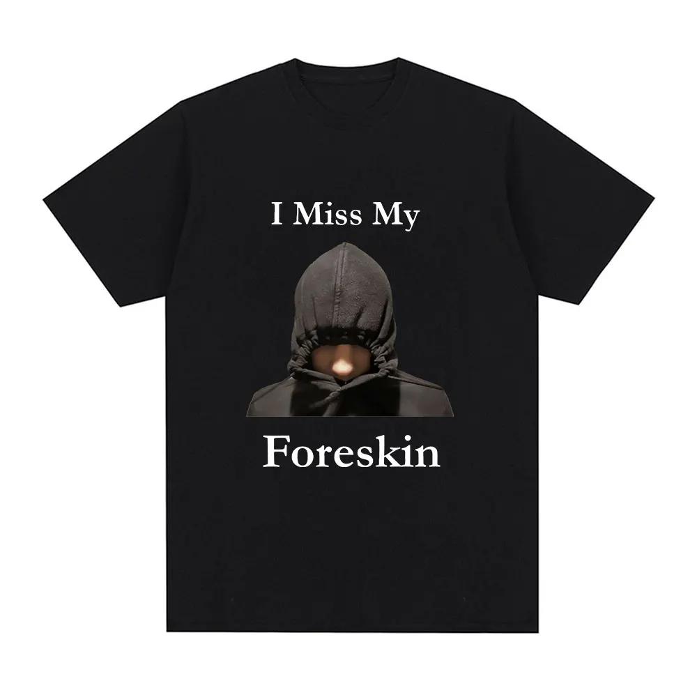 

I Miss My Foreskin Fun Tshirt Womens Fashion Retro T-shirt Loose Short Sleeve Tshirt Street Wear - Men s Summer Cotton Graphi... S разноцветный