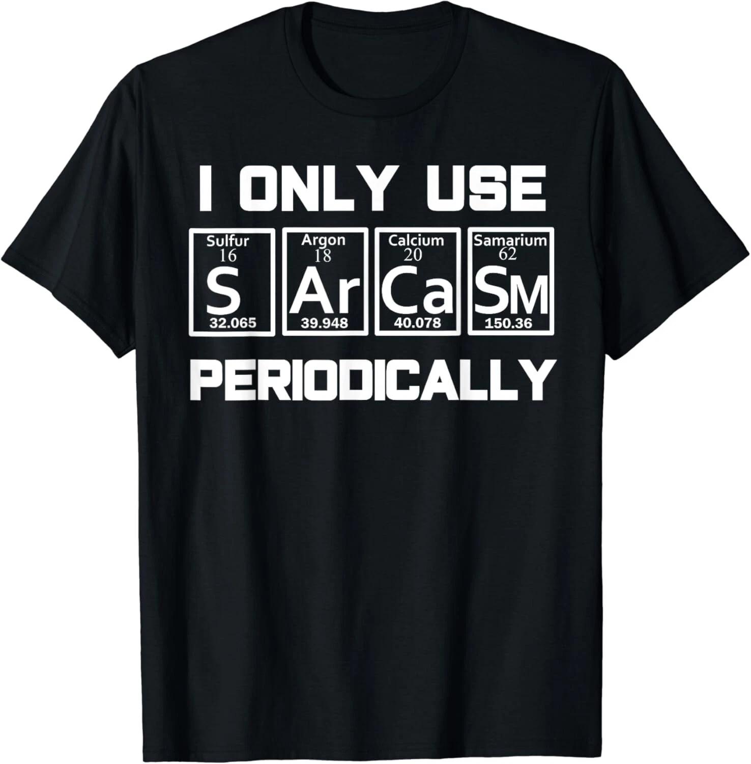 Sarcasm Periodic Table ElemenT-Shirt Weird Science Joke Gift Unisex T-Shirt 2XL