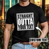 Personalised Straight Outta T-T-Shirt Custom Text Funny Slogan Trendy Birthday Top