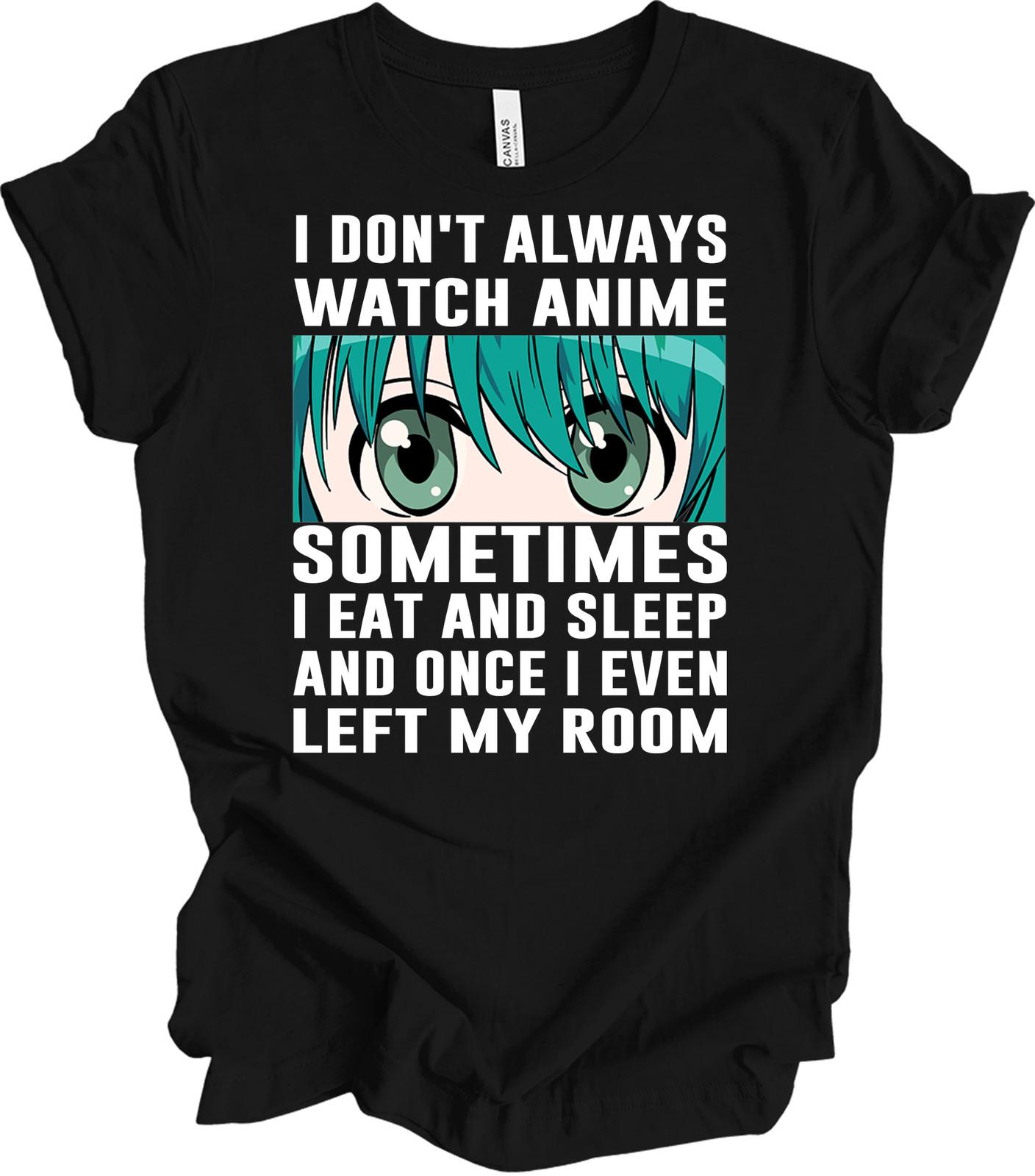 I Don t Always Watch Anime Funny T-Shirt M