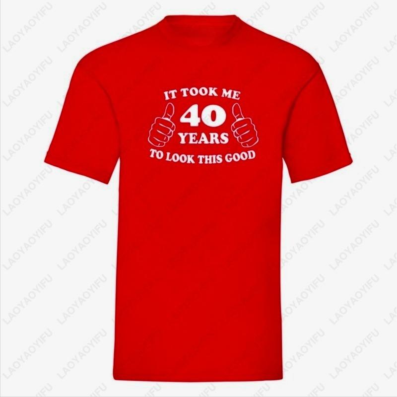 Birthday Cotton Shirt for Men Funny Turning 40 Gift Took Me 40 Years To Look This Good Oneck Printed Tee Ropa Hombre Camisetas