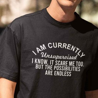 26 Funny T-shirt I Am Currently Unsupervised, I Know It Scares Me Too Funny Slo Unisex T-Shirt