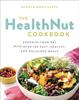 The The Healthnut Cookbook : Energize Your Day with Over 100 Easy, Healthy, and Delicious Meals Book