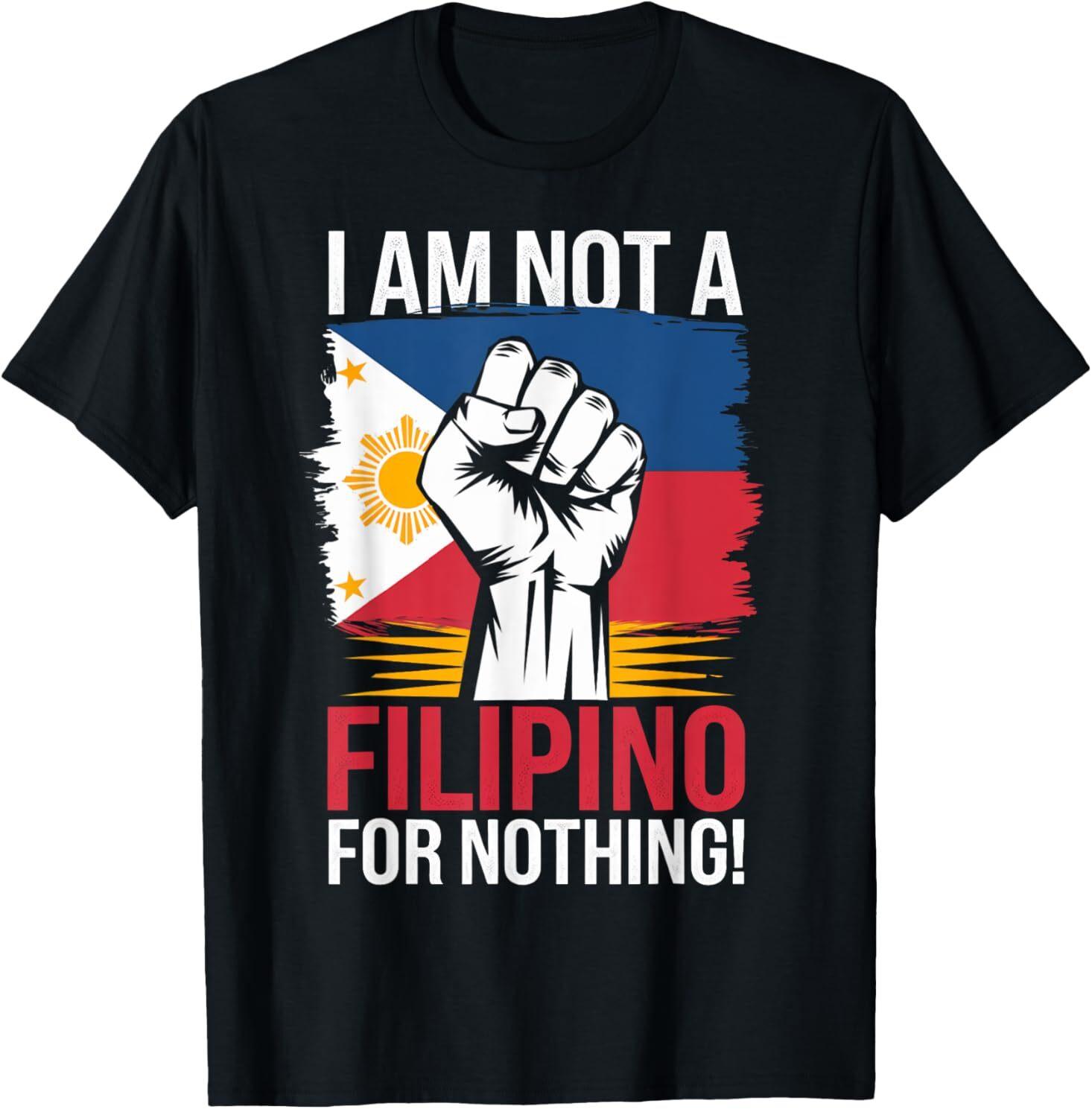 I am Not A Filipino For Nothing Fight Supporter Duterte T-Shirt XXXL