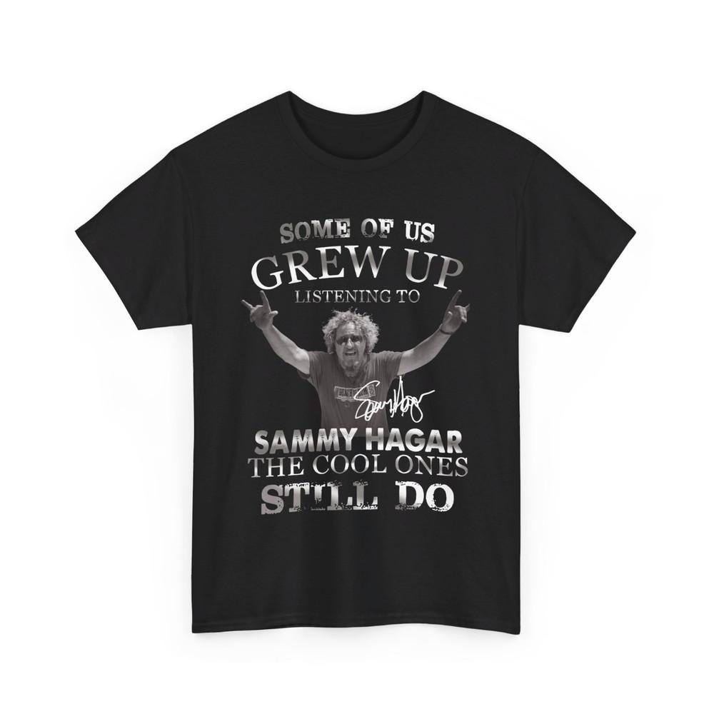 

Some Of Us Grew Up Listening To Sammy Hagar T-Shirt Unisex T-Shirt Full Sizes Unisex T-Shirt L