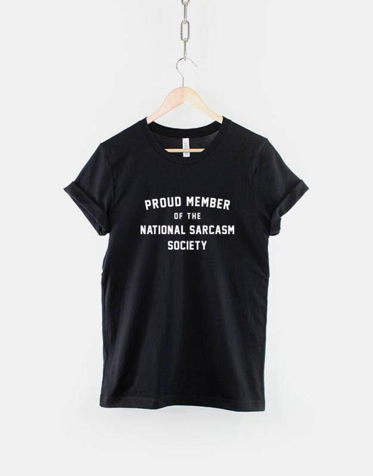 Proud Member National Sarcasm Society Tee: Witty Humor Cotton Shirt M