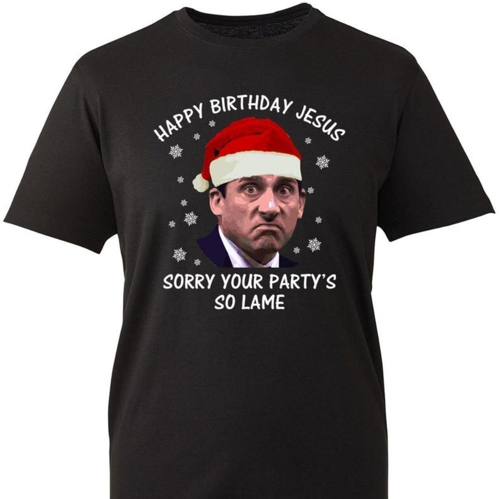 Michael Scott Christmas Shirt Happy Birthday Jesus Sorry Your Party Is So Lame Shirts The Office Funny Christmas Woman Man Tee