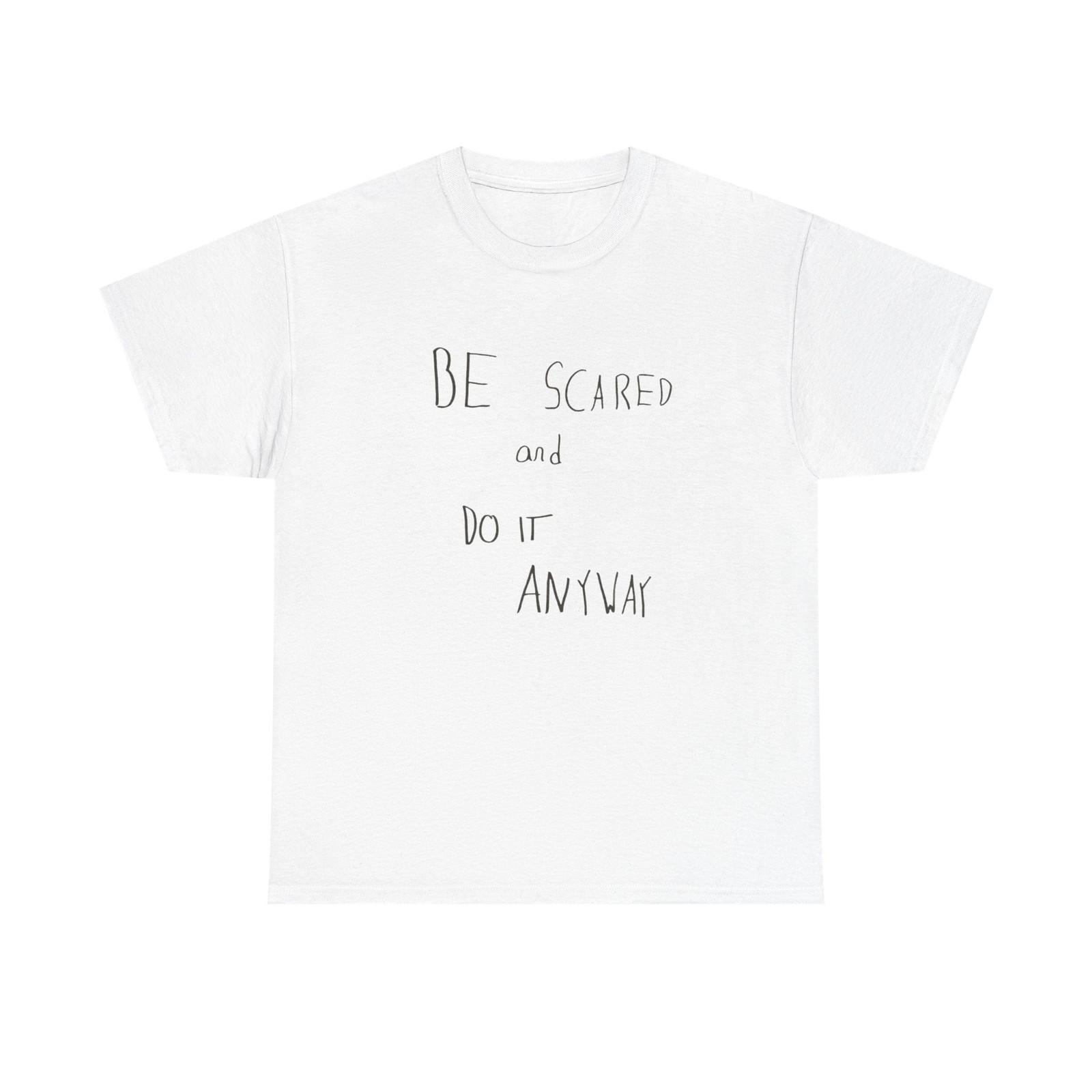 

Be Scared And Do It Anyway Graphic T Shirt Mens Womens Tees Top Unisex Heavy Cotton Tee Gift Vintage 4XL
