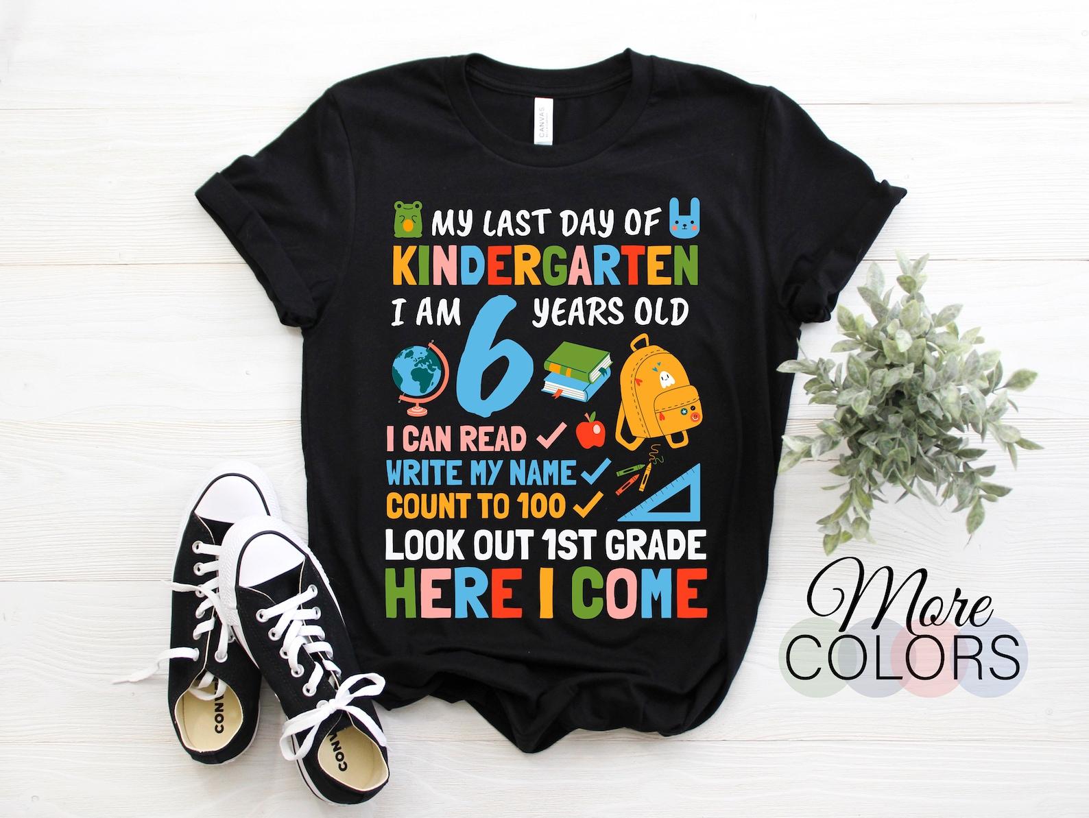 My Last Day Of Kindergarten I Am 6 Years Old Look Out 1st Grade Here I Come T-Shirt, Preschool Boys Girls Graduated, Celebrate Graduation 110