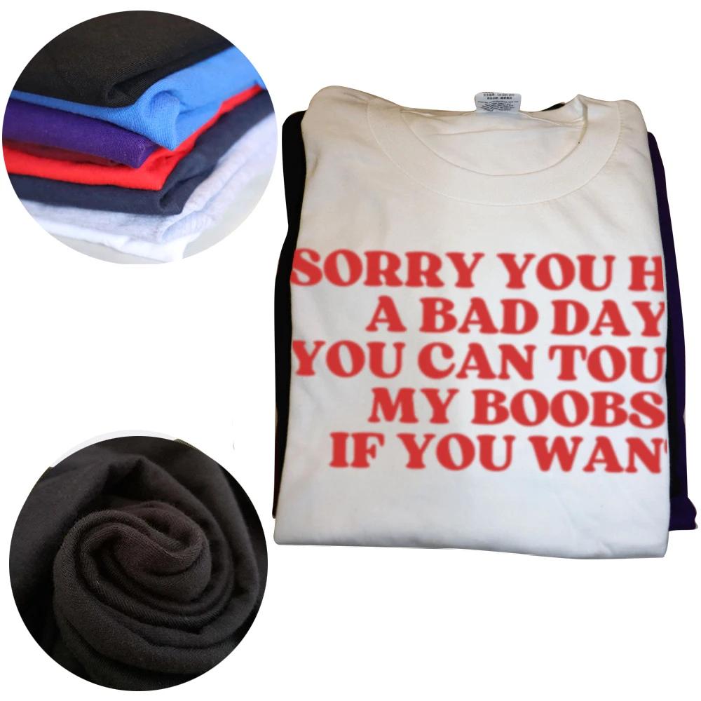 Sorry You Had A Bad Day You Can Touch My Boobs If You Want T Shirts Men Cotton Funny Humor Boobs Lover Short Sleeve Clothing