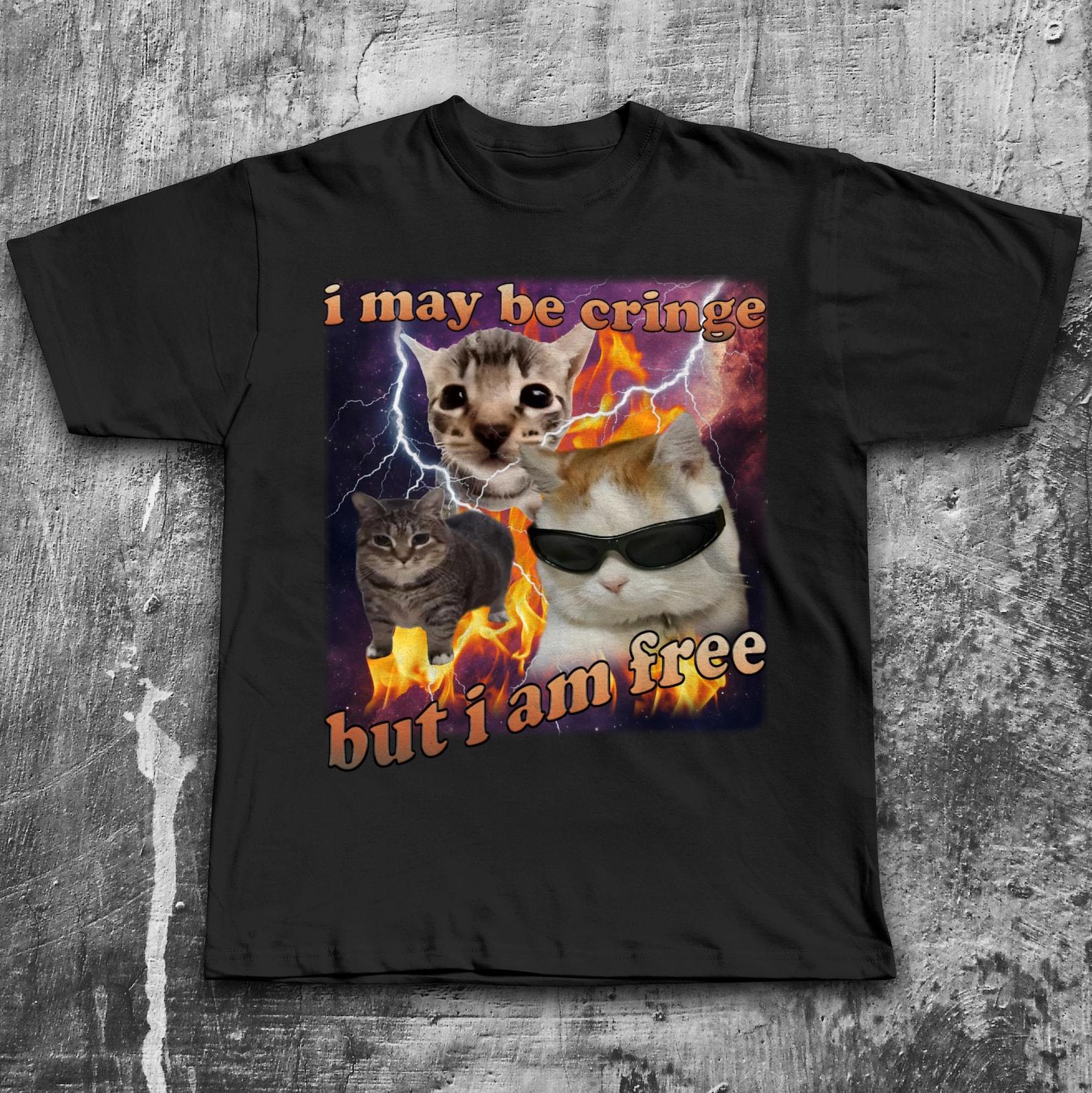 I may be cringe but i am free funny Cat Meme Tee Shirt Gift for Woman and Man, SIlly Cats T shirt, Stupid Joke Gift, Ironic T shirt, Gifts S