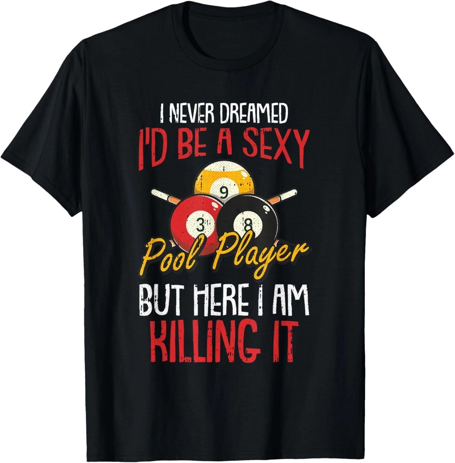 I Never Dreamed Billiards Pool Player Funny Sports Snooker Gift Unisex T-Shirt L