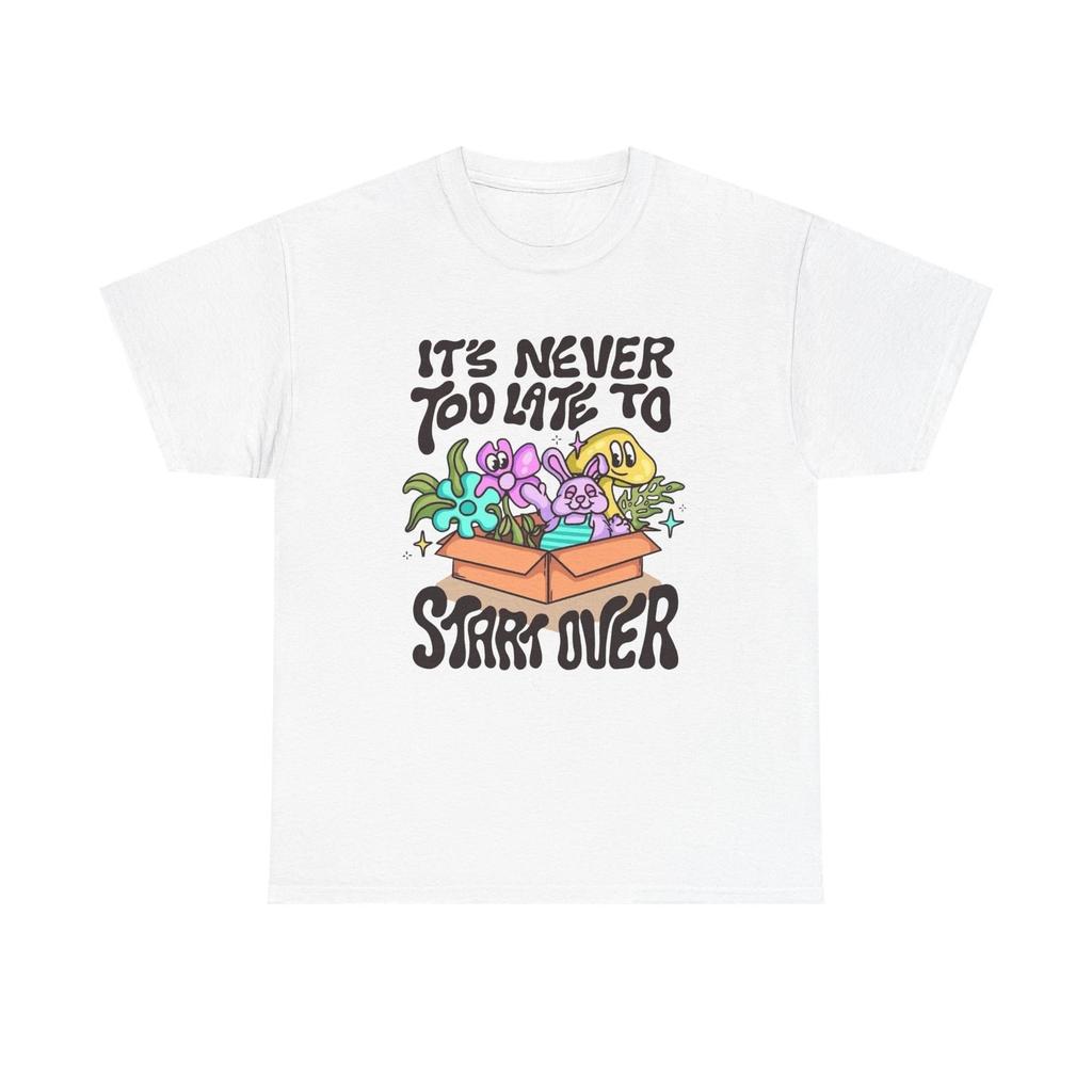 Its Never To Late To Start Over Graphic T Shirt Unisex Heavy Cotton Tee