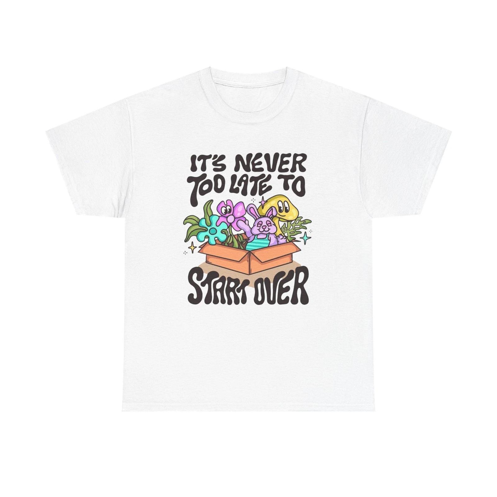 

Its Never To Late To Start Over Graphic T Shirt Unisex Heavy Cotton Tee S