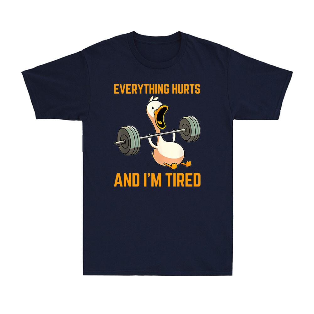 Everything Hurts And Im Tired Funny Duck Fitness Weightlifting Unisexs TShirt