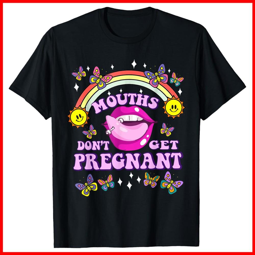 Mouths Don t Get Pregnant Embarrassing Adult Black Cotton T-Shirt Unisex T-Shirt M
