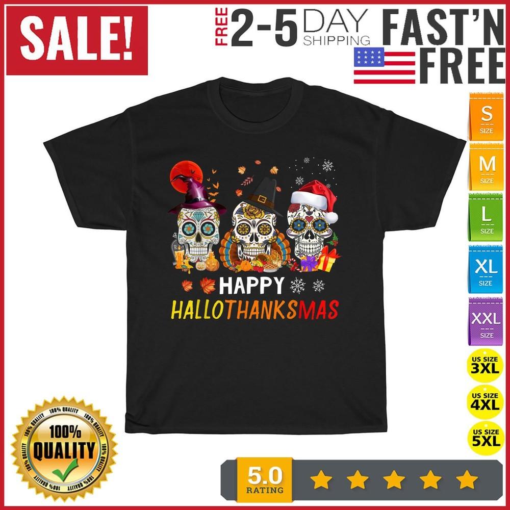 

Happy Hallothanksmas Sugar Skull Halloween Thanksgiving Xmas T Shirt Men Women 3XL