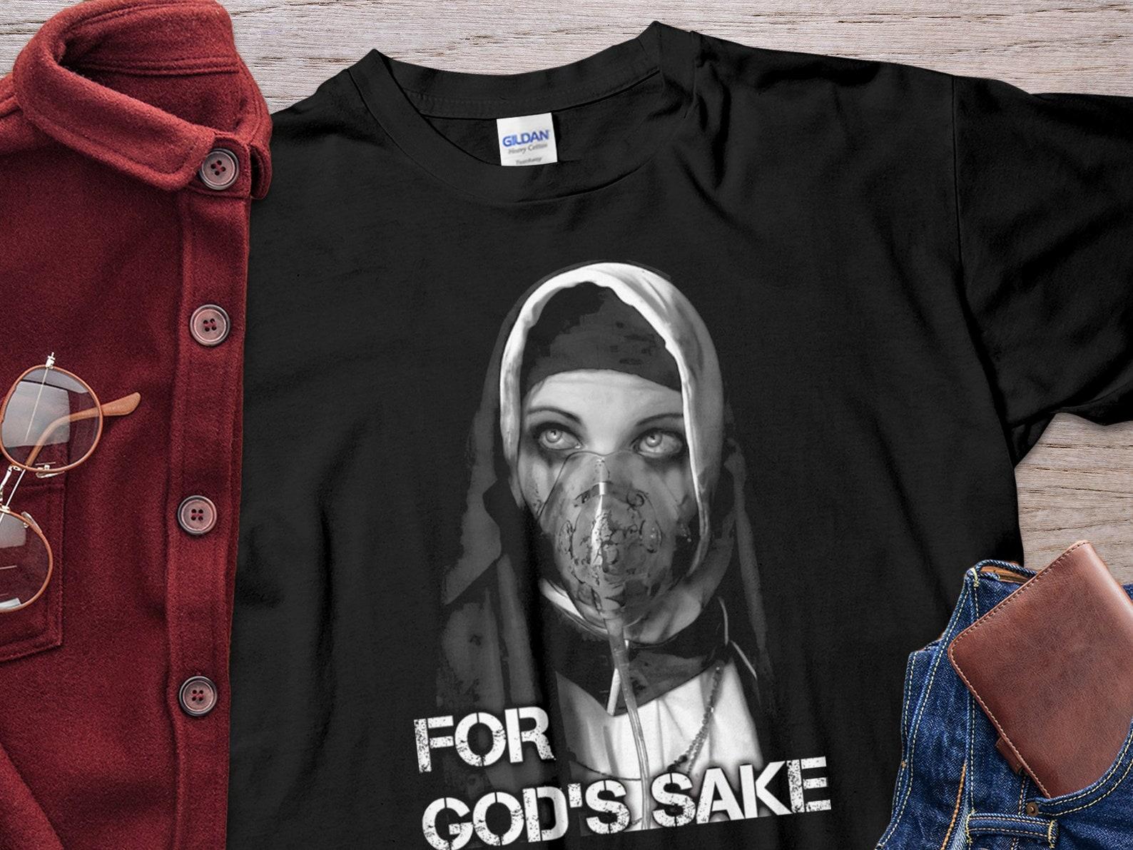 Unholy Nun Shirt, For God s Sake Nun Shirt, Nun Unisex T-Shirt L