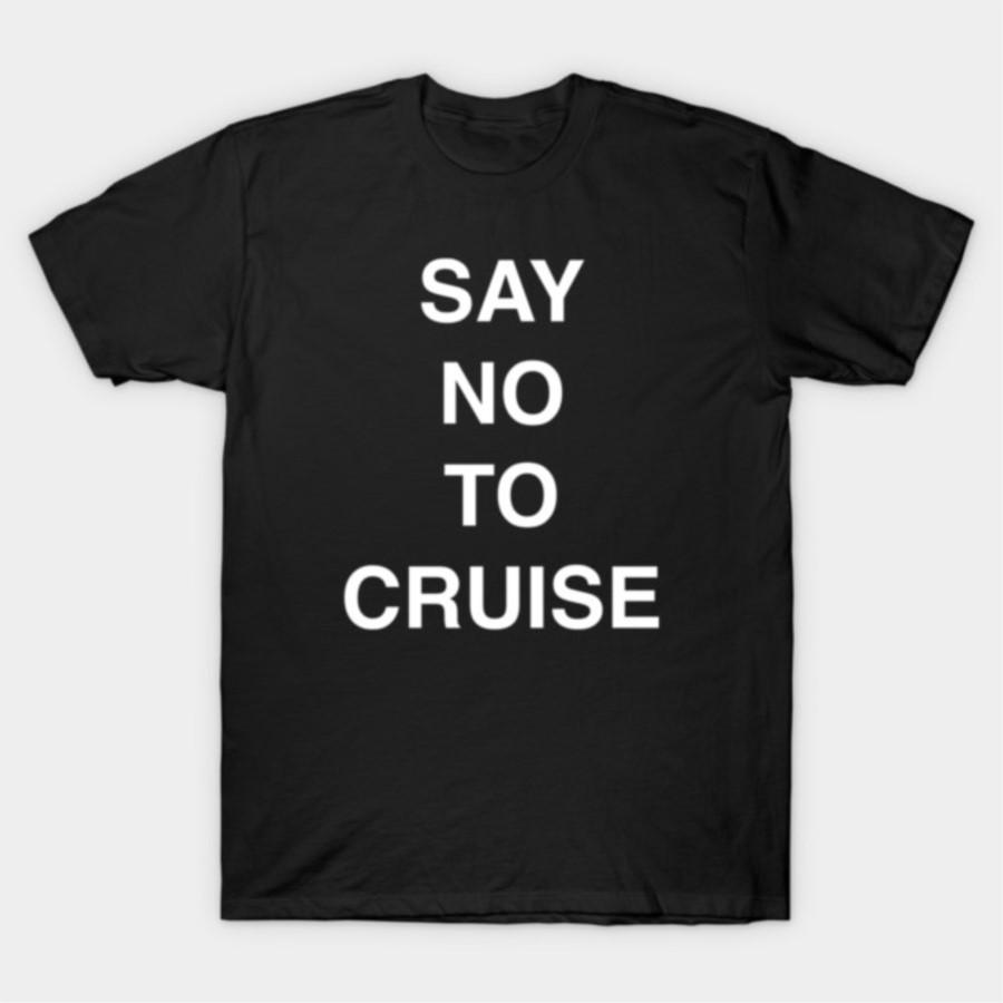 

Say No To Cruise T shirt for Unisex Women Hiphop Streetwear Short sleeve Tops 100 Cotton TShirt 09222 S