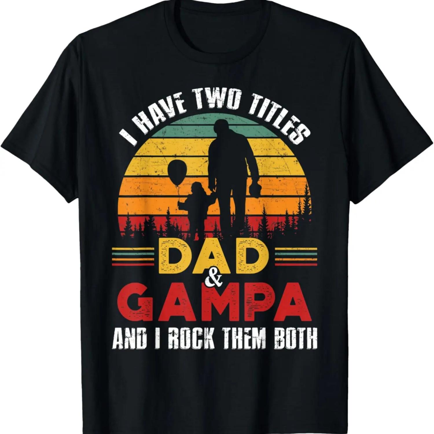 I Have Two Titles Dad And Gampa Tshirt Funny Fathers Day T-Shirt S