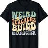 Weird Teachers Build Character Teacher Groovy Retro Vintage T-Shirt