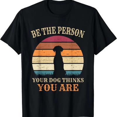 Dog People Be The Person Your Dog Thinks You Are Dog T-Shirt