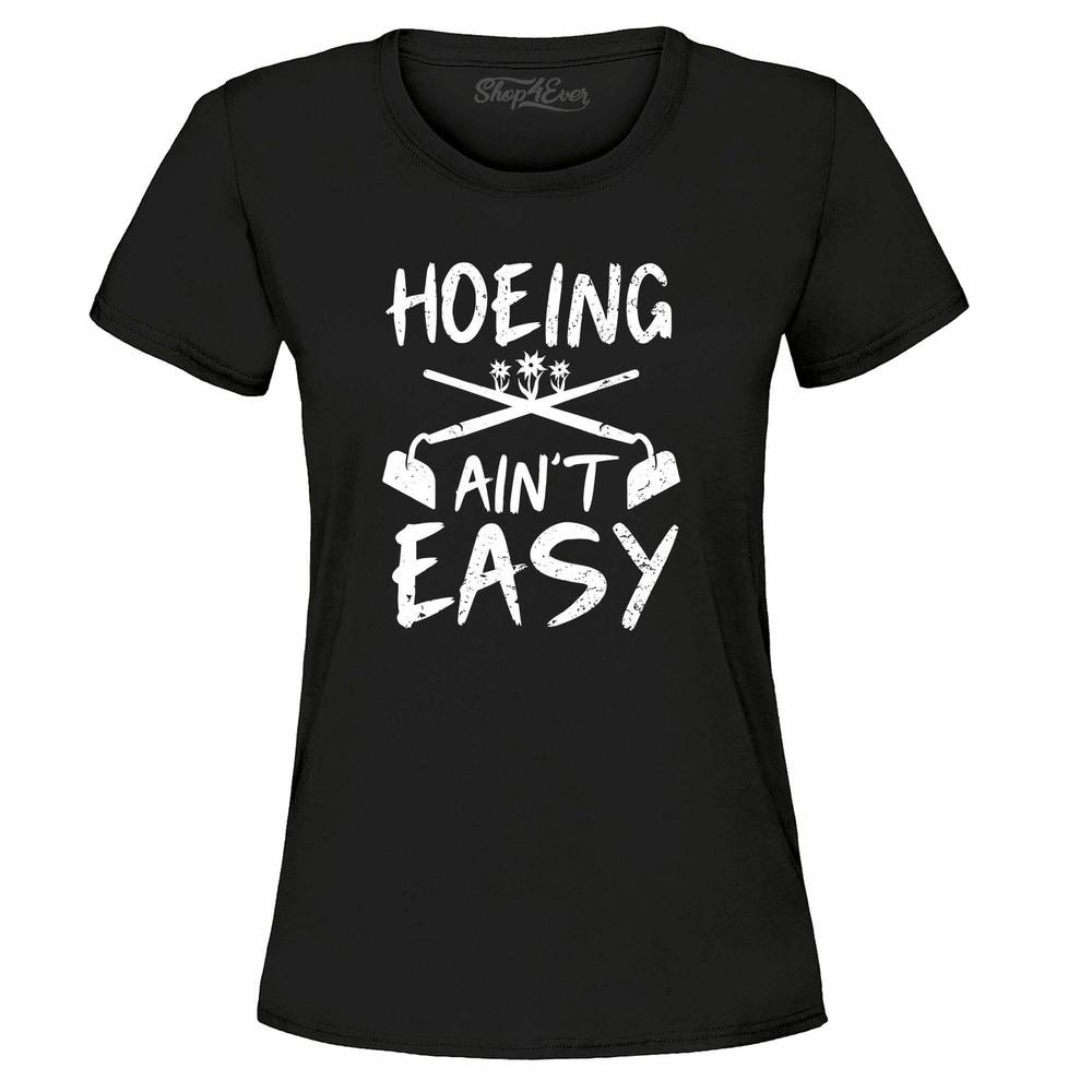 

Hoeing Ain t Easy Funny Women s T-Shirt Nature Shirts 3XL
