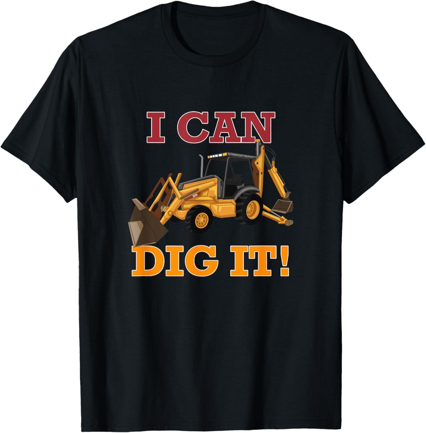 I Can Dig It Backhoe Excavator Construction Novelty Gift T-Shirt S