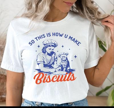 So This Is How U Make Biscuits Shirt Funny Baking Tee Southern Kitchen E-606