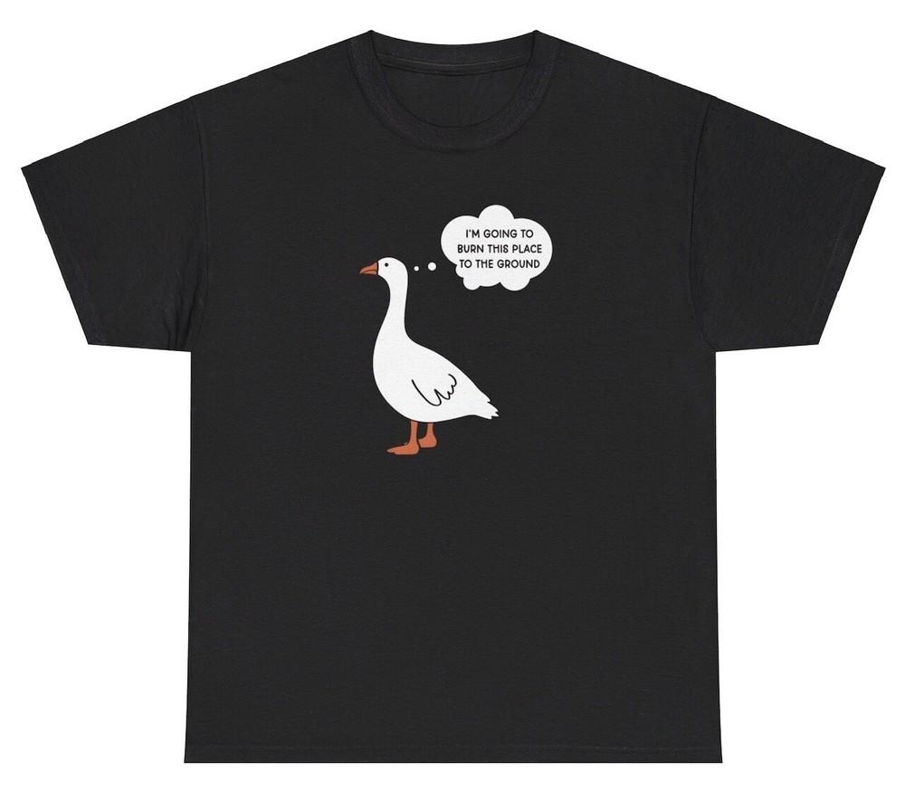I’m Going To Burn This Place To The Ground T Shirt Funny Duck Lovers Humor Tee Unisex T-Shirt XXXL