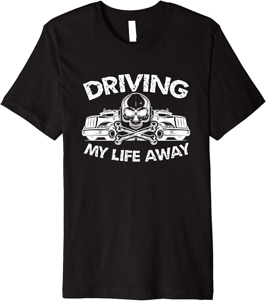 

Driving My Life Away Funny Truck Driver Gift Premium TShirt Unisex T-Shirt XXL