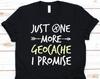 Just One More Geocache I Promise Shirt, Outdoor Recreational Activity, Caching Shirt, Treasure Hunting, Geocache Lovers, Mountain Design
