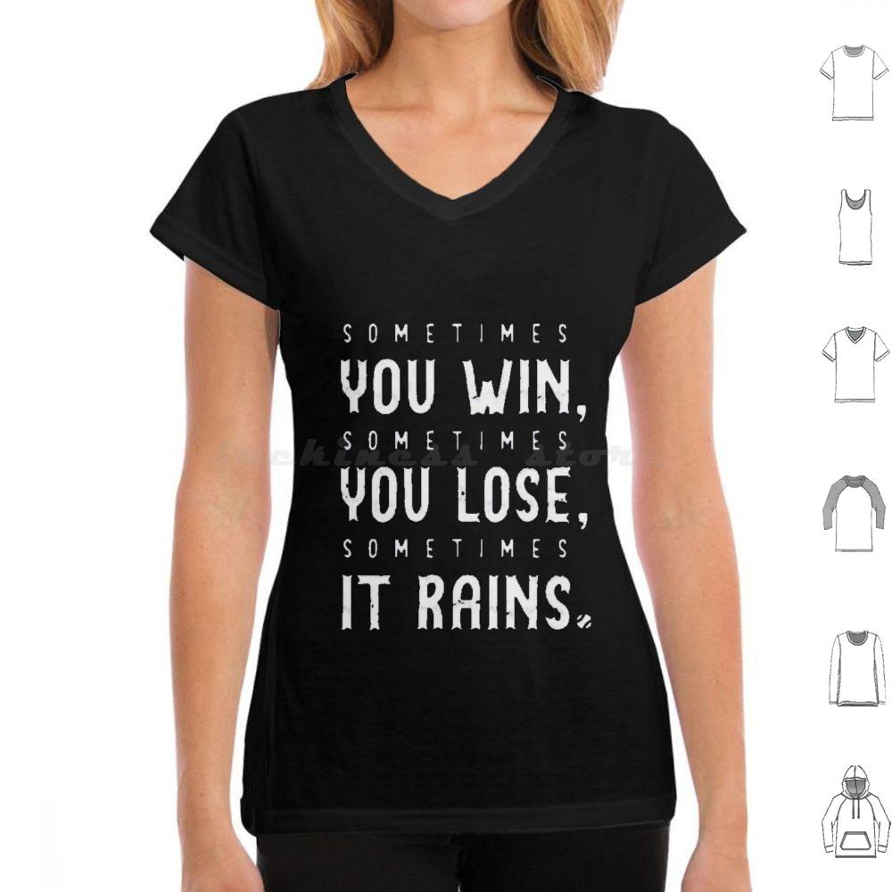Sometimes You Win Sometimes You Lose  Sometimes It Rains T Shirt Men Women Kids 6xl Sometimes You Win Sometimes You Lose