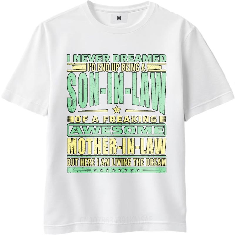 Printed For Her Crew Neck Tshirt Unisex I Never Dreamed Id End Up Being A Son In Law Of A Freaking Awesome Mother In Law But