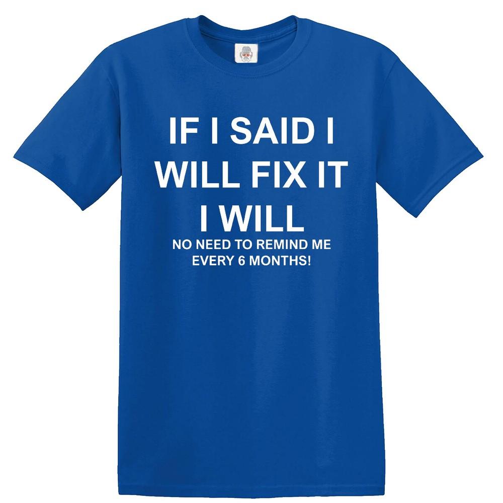 If i said i will fix it funny tshirt joke sarcastic slogan dad gift idea tee 2XL