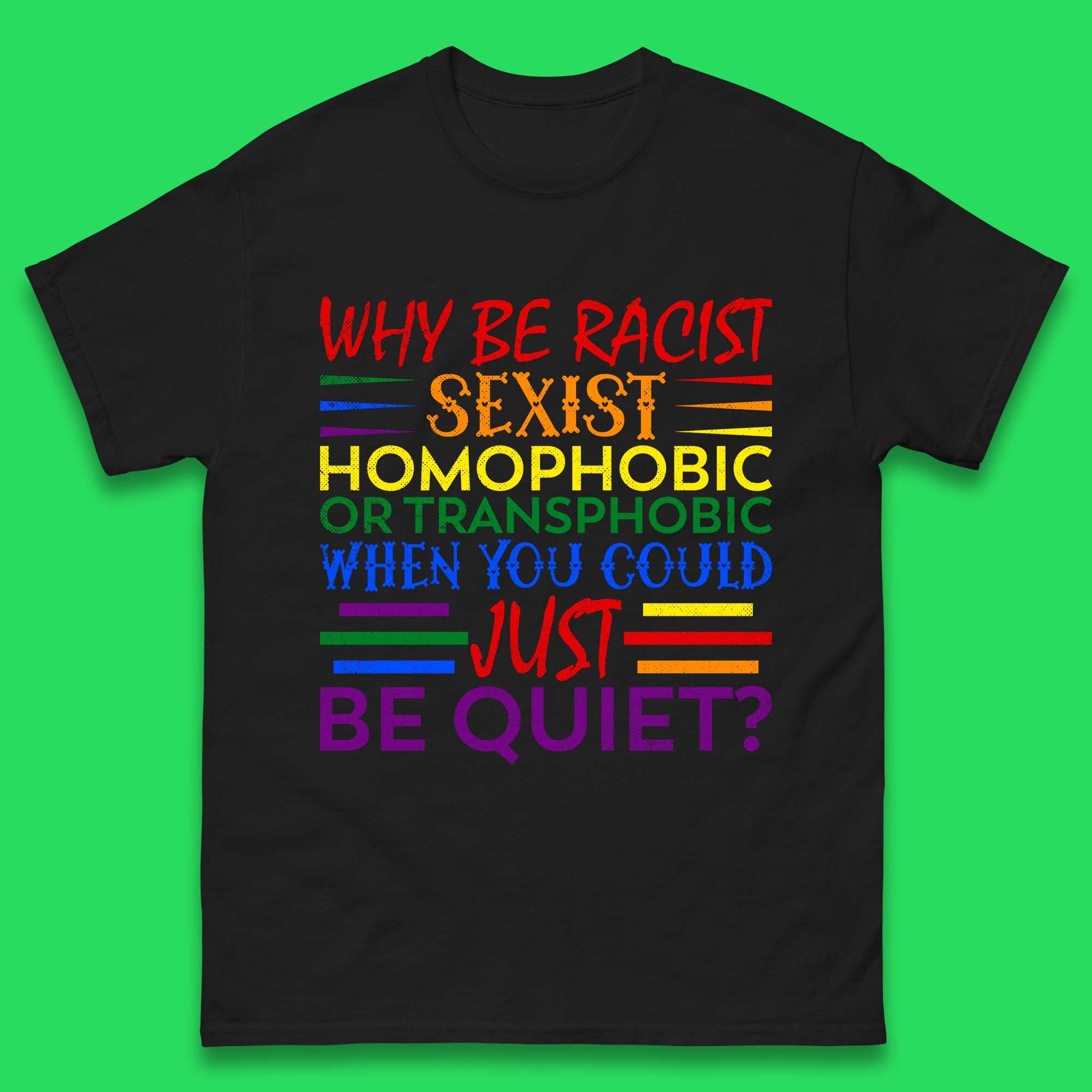 Why Be Racist Sexist Homophobic Mens T-Shirt Womens Tops Tees 2XL