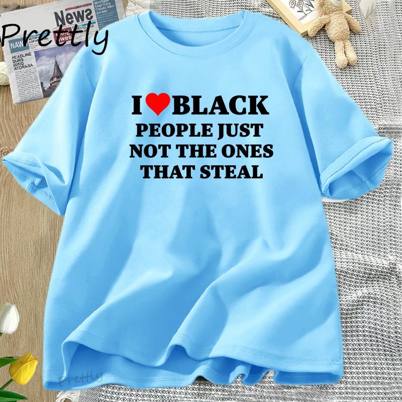 I Love Black People Funny Racist T Shirt Women Men Dark Humor Cotton Short Sleeve T-shirt Casual Oversized Tshirt Streetwear