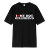 Unisex Vintage Funny I Love My Hot Girlfriend Boyfriend T-Shirt Couple Graphic T Shirt Boyfriends Casual Sport Streetwear Women Clothes