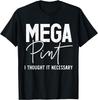 Mega Pint I Thought It Necessary Funny Sarcastic Gifts T-Shirt