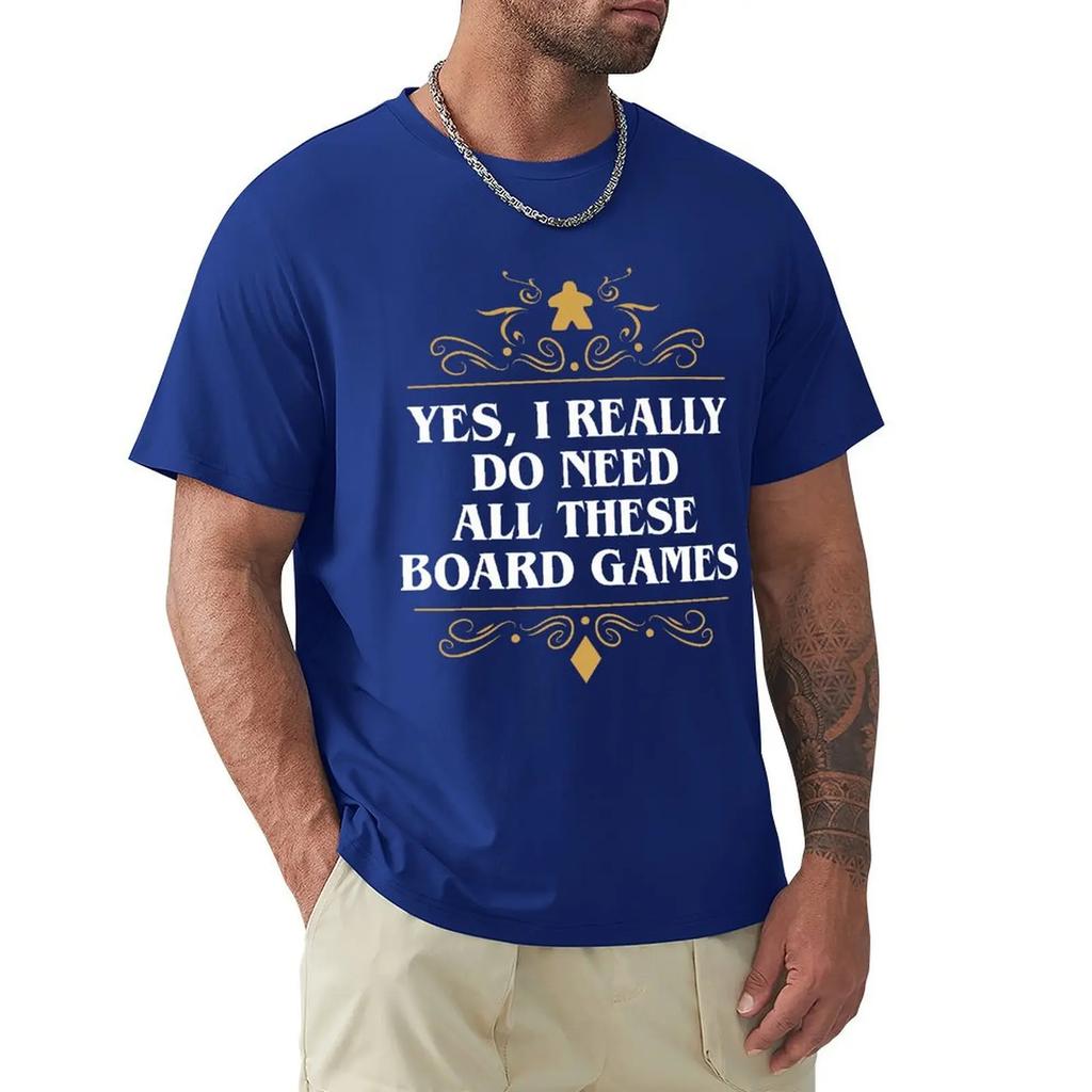 Yes I Really Do Need All These Board Games T Shirt Harajuku Short Sleeve T-shirt Cotton Graphics Tshirt Tops