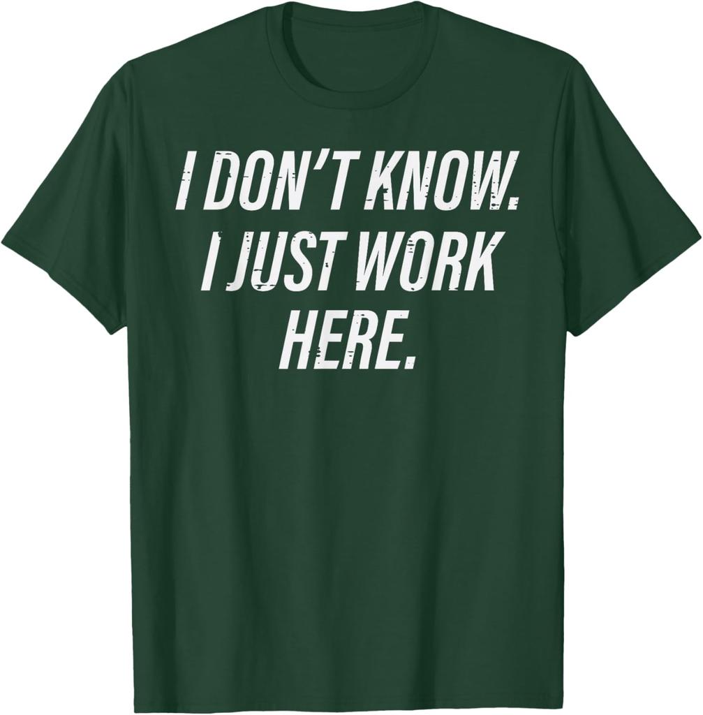 I Dont Know I Just Work Here Funny Sarcastic Men Women TShirt Casual Graphic Tee