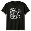 Classy Not Trashy Sarcastic Quote Graphic T-Shirt Novelty Gift Tee