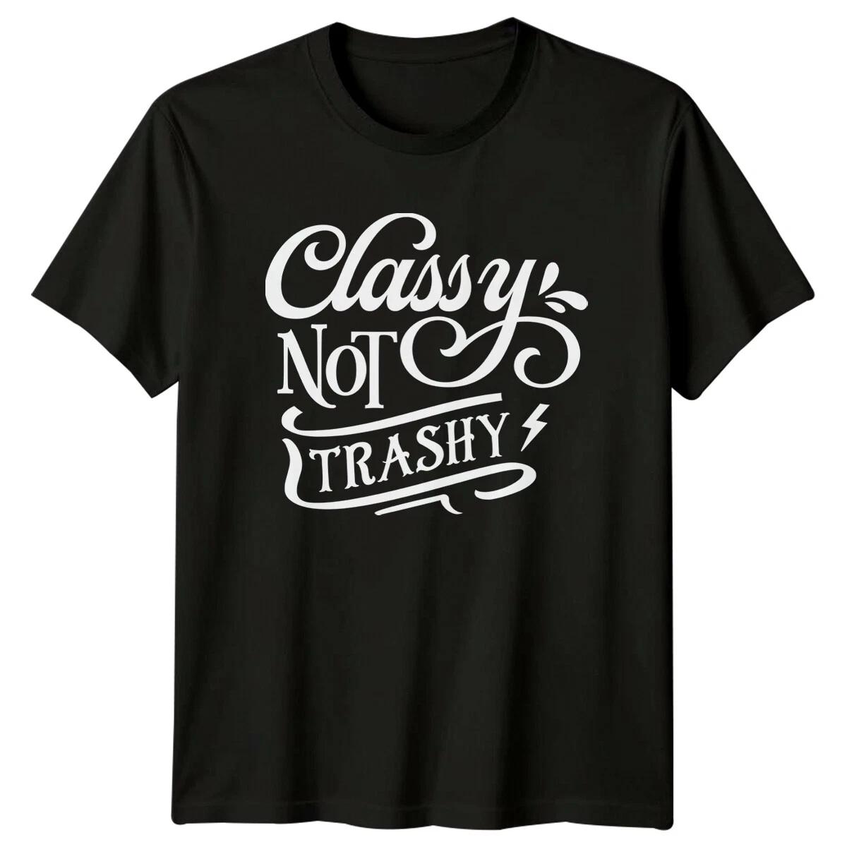 Classy Not Trashy Sarcastic Quote Graphic T-Shirt Novelty Gift Tee S