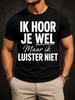 Dutch Humor With Large Ik Hoor Je Wel Maar Ik Luister Niet Typography On Clean Style Mes Unisex Unisex All TShirt