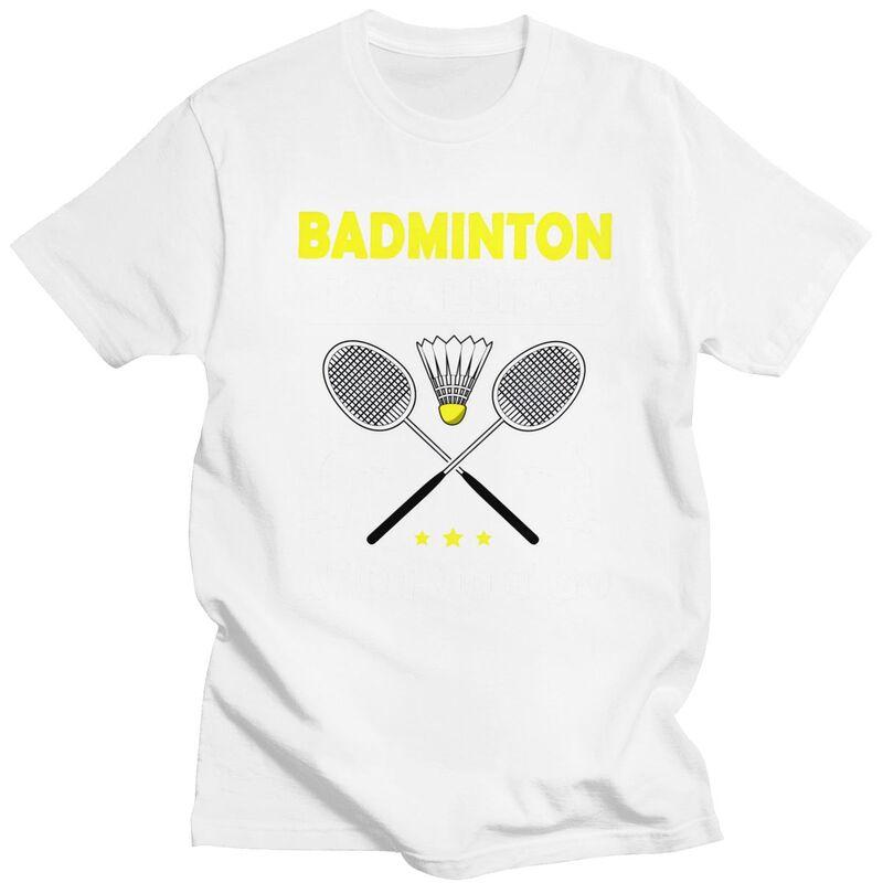 Fashion Badminton Is Calling And I Must Go T Shirt Men ShortSleeve Tshirt Casual Tee For Husband Father Oversized Tshirt